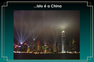 ...Isto é a China                                                         