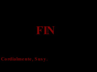 FIN Cordialmente, Susy. 