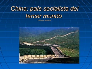 China: país socialista delChina: país socialista del
tercer mundotercer mundo(Méndez, Molinero)(Méndez, Molinero)
 