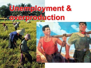 Unemployment & overproduction 