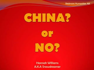 Skidmore Humanities AB CHINA?or NO? Hannah Williams A.K.A Snowdreamer 