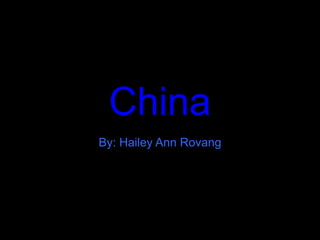 China By: Hailey Ann Rovang 
