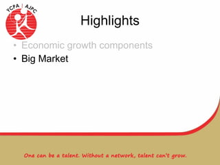 Highlights Economic growth components Big Market 