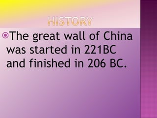 The great wall of China was started in 221BC and finished in 206 BC.  
