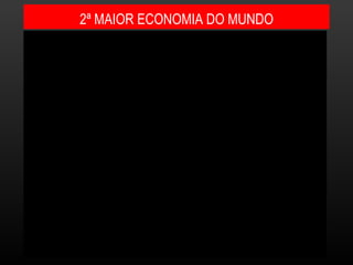 2ª MAIOR ECONOMIA DO MUNDO 