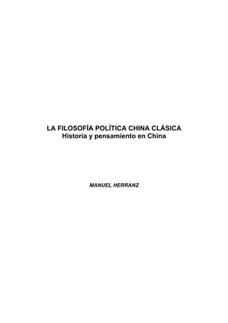 LA FILOSOFÍA POLÍTICA CHINA CLÁSICA
    Historia y pensamiento en China




           MANUEL HERRANZ
 