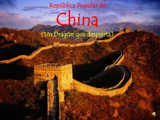 República Popular de

     China
(Un Dragón que despierta)
 