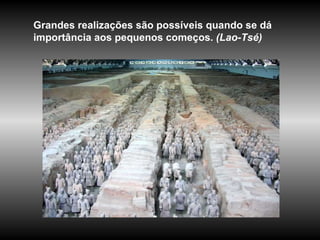 Grandes realizações são possíveis quando se dá importância aos pequenos começos.  (Lao-Tsé) 