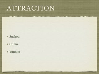 ATTRACTION


Suzhou

Guilin

Yunnan
 