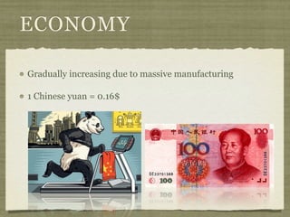 ECONOMY

Gradually increasing due to massive manufacturing

1 Chinese yuan = 0.16$
 