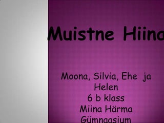 Muistne Hiina

 Moona, Silvia, Ehe ja
        Helen
      6 b klass
    Miina Härma
    Gümnaasium
 