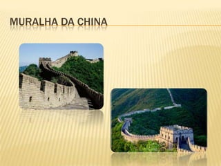 MURALHA DA CHINA
 