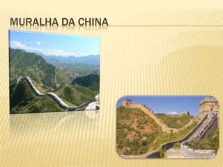 MURALHA DA CHINA
 
