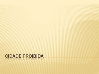CIDADE PROIBIDA
 