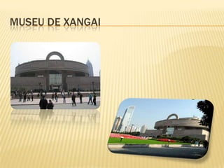 MUSEU DE XANGAI
 
