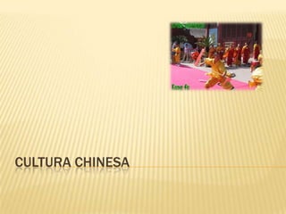 CULTURA CHINESA
 