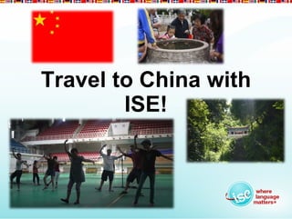 Travel to China with
        ISE!
 
