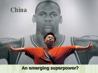An emerging superpower?   China 