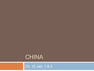 CHINA
Ch. 12, sec. 1 & 2
 
