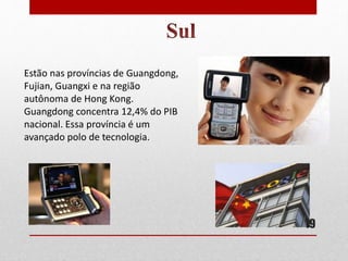 Estão nas províncias de Guangdong,
Fujian, Guangxi e na região
autônoma de Hong Kong.
Guangdong concentra 12,4% do PIB
nacional. Essa província é um
avançado polo de tecnologia.
19
 