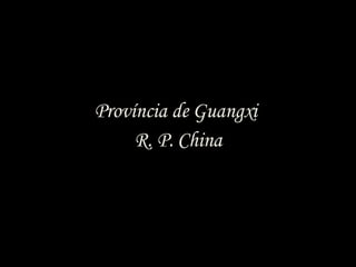 Província de Guangxi  R. P. China 
