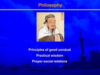 Philosophy Principles of good conduct Practical wisdom Proper social relations 