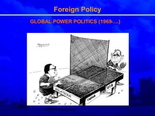 Foreign Policy GLOBAL POWER POLITICS (1969-....) 