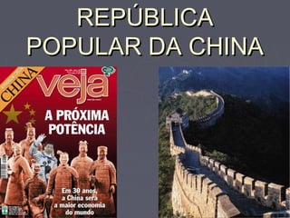 REPÚBLICAREPÚBLICA
POPULAR DA CHINAPOPULAR DA CHINA
 