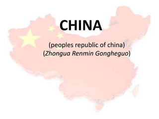 CHINA
(peoples republic of china)
(Zhongua Renmin Gongheguo)
 