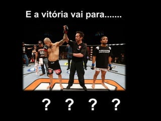 E a vitória vai para....... 
? ? ? ? 
 
