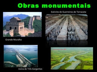 OObbrraass mmoonnuummeennttaaiiss 
Exército de Guerreiros de Terracota 
Grande Muralha 
Usina de Três Gargantas 
 