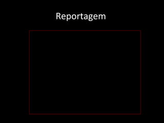 Reportagem 
 