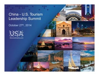 China - U.S. Tourism
Leadership Summit
October 27th, 2014
 