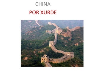 CHINA 
POR XURDE 
CHINA 
 
