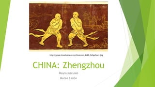 CHINA: Zhengzhou
Mayra Macualo
Mateo Cañón
http://www.travelview.es/archivos/arc_6480_Zehgzhou1.jpg
 