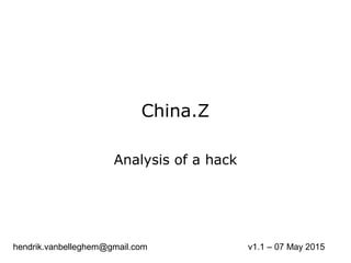 China.Z / XorDDOS
Analysis of a hack
(updated)
hendrik.vanbelleghem@gmail.com V1.2– 13 May 2015
 