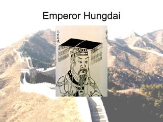 Emperor Hungdai
 