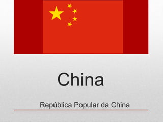 China
República Popular da China
 
