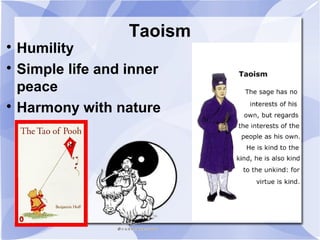 Taoism

Humility

Simple life and inner
peace

Harmony with nature
 