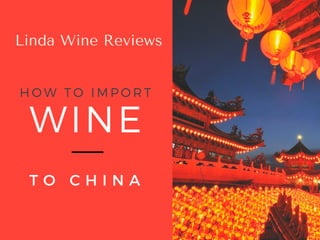 WINE
T O C H I N A
HOW TO IMPORT
Linda Wine Reviews
 