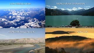 LOS HIMALAYASLOS HIMALAYAS MONTAÑAS TIANSHANMONTAÑAS TIANSHAN
MONTAÑAS KUNLUNMONTAÑAS KUNLUN XING'ANXING'AN
 