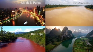 Río Yangtsé Río Amarillo
Río Yangtsé
Río de la Perlas
Río RojoRío Rojo
 