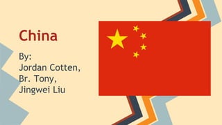 China
By:
Jordan Cotten,
Br. Tony,
Jingwei Liu
 