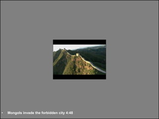 • Mongols invade the forbidden city 4:48
 