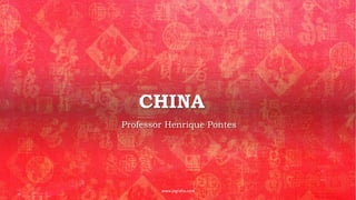 CHINA
Professor Henrique Pontes
www.jografia.com
 