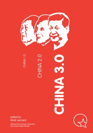 CHINA 1.0




                                 CHINA 2.0



                                             CHINA 3.0



edited by
Mark Leonard
Afterword by François Godement
and Jonas Parello-Plesner
 