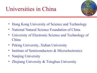 Universities in China Hong Kong University of Science and Technology National Natural Science Foundation of China  University of Electronic Science and Technology of China  Peking University, Xidian University  Institute of Semiconductors & Microelectronics Nanjing University  Zhejiang University & Tsinghua University  