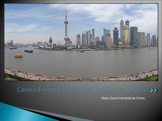 Maior Zona Industrial da China.

 