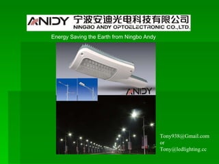   Tony938@Gmail.com or Tony@ledlighting.cc Energy Saving the Earth from Ningbo Andy 
