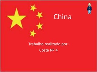 China


Trabalho realizado por:
      Costa Nº 4
 